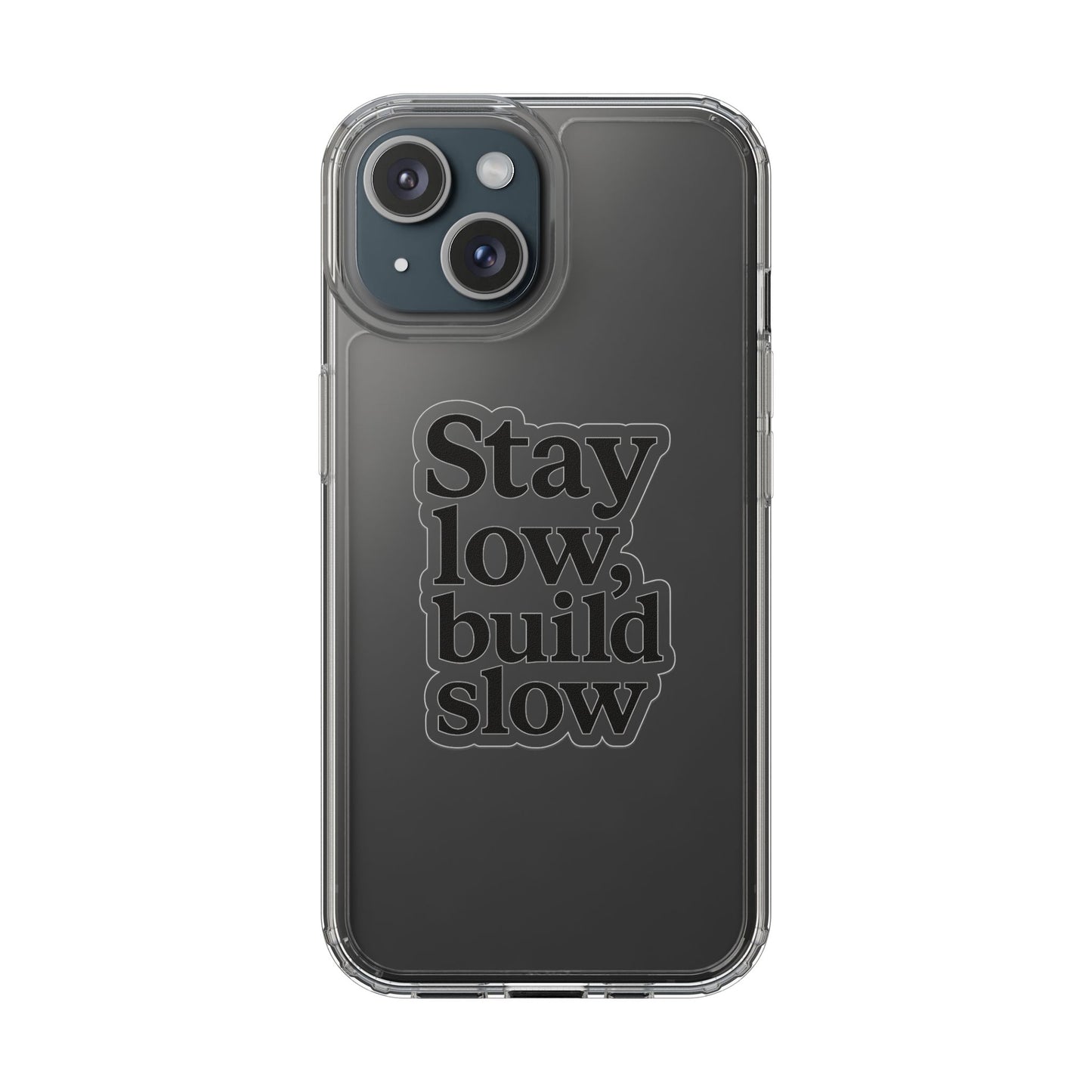 Clear "Stay Low Build Slow" Case - Minimalist Motivational Transparent Cover