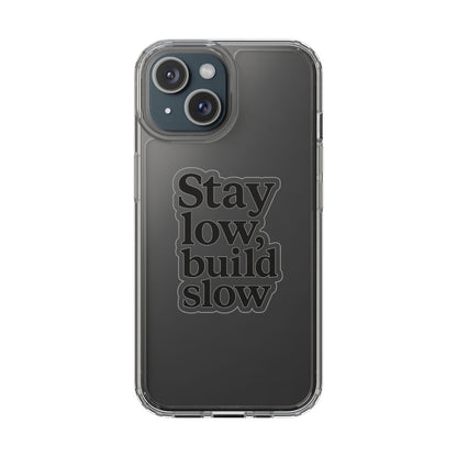 Clear "Stay Low Build Slow" Case - Minimalist Motivational Transparent Cover
