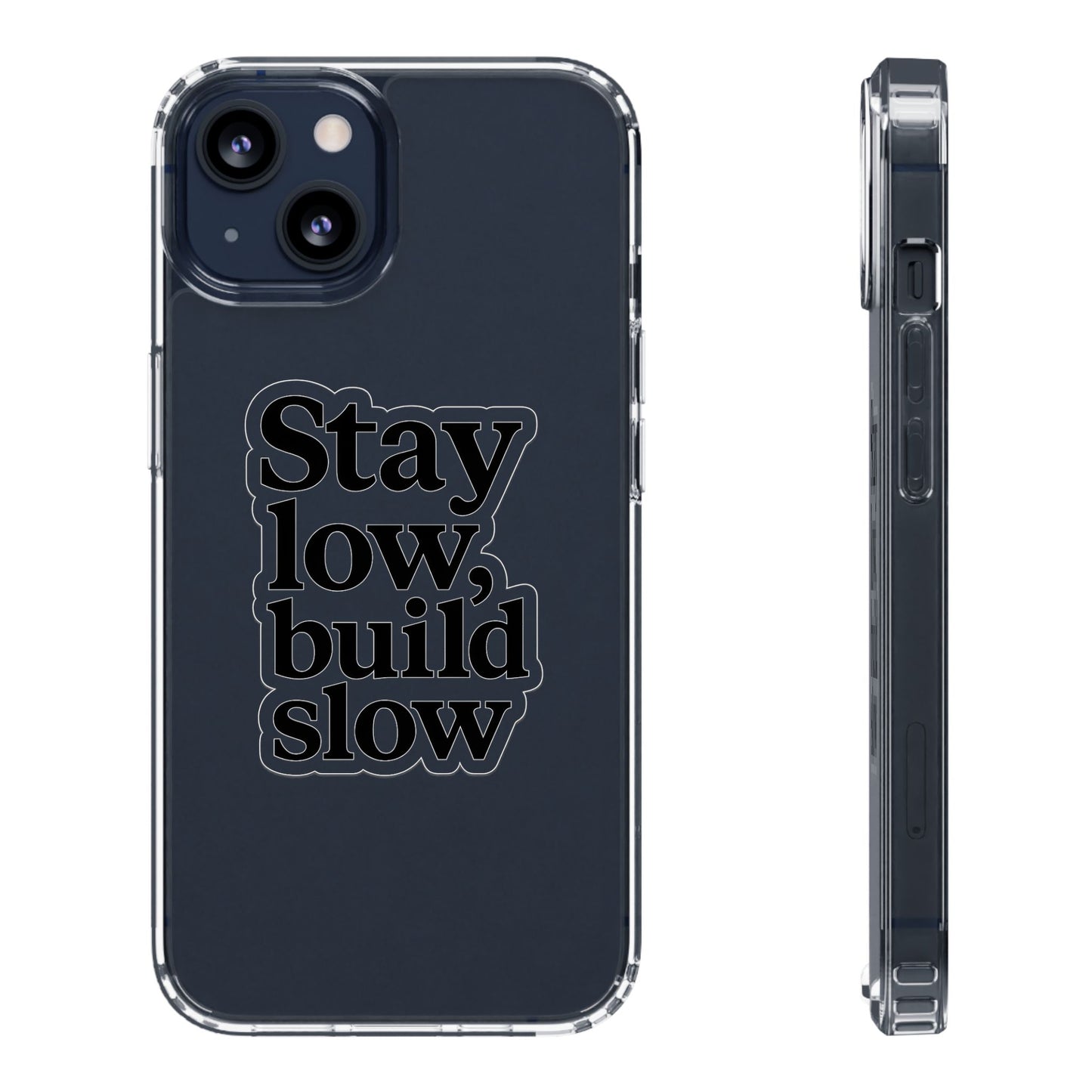 Clear "Stay Low Build Slow" Case - Minimalist Motivational Transparent Cover