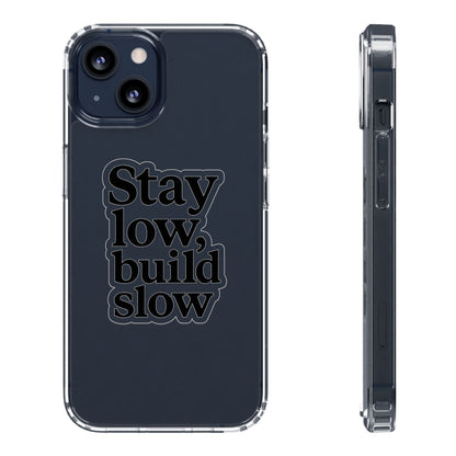 Clear "Stay Low Build Slow" Case - Minimalist Motivational Transparent Cover