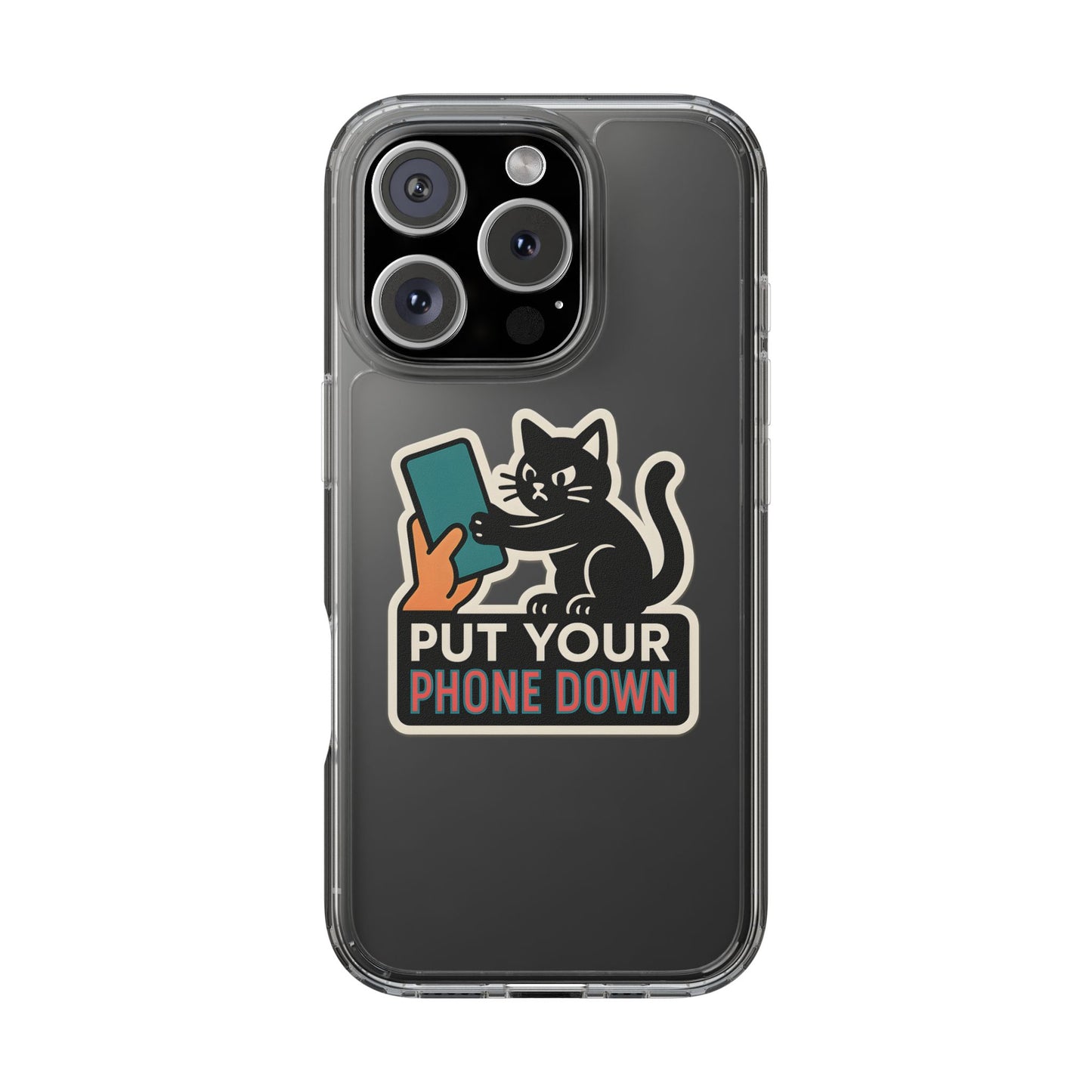 Clear "Put Your Phone Down" Cat Case - Funny Sarcastic Transparent Cover