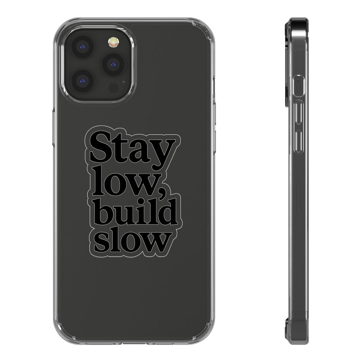 Clear "Stay Low Build Slow" Case - Minimalist Motivational Transparent Cover