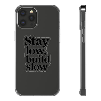 Clear "Stay Low Build Slow" Case - Minimalist Motivational Transparent Cover